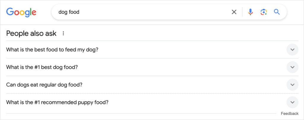 Google PAA Section Google PAA section shows questions related to the query dog food.