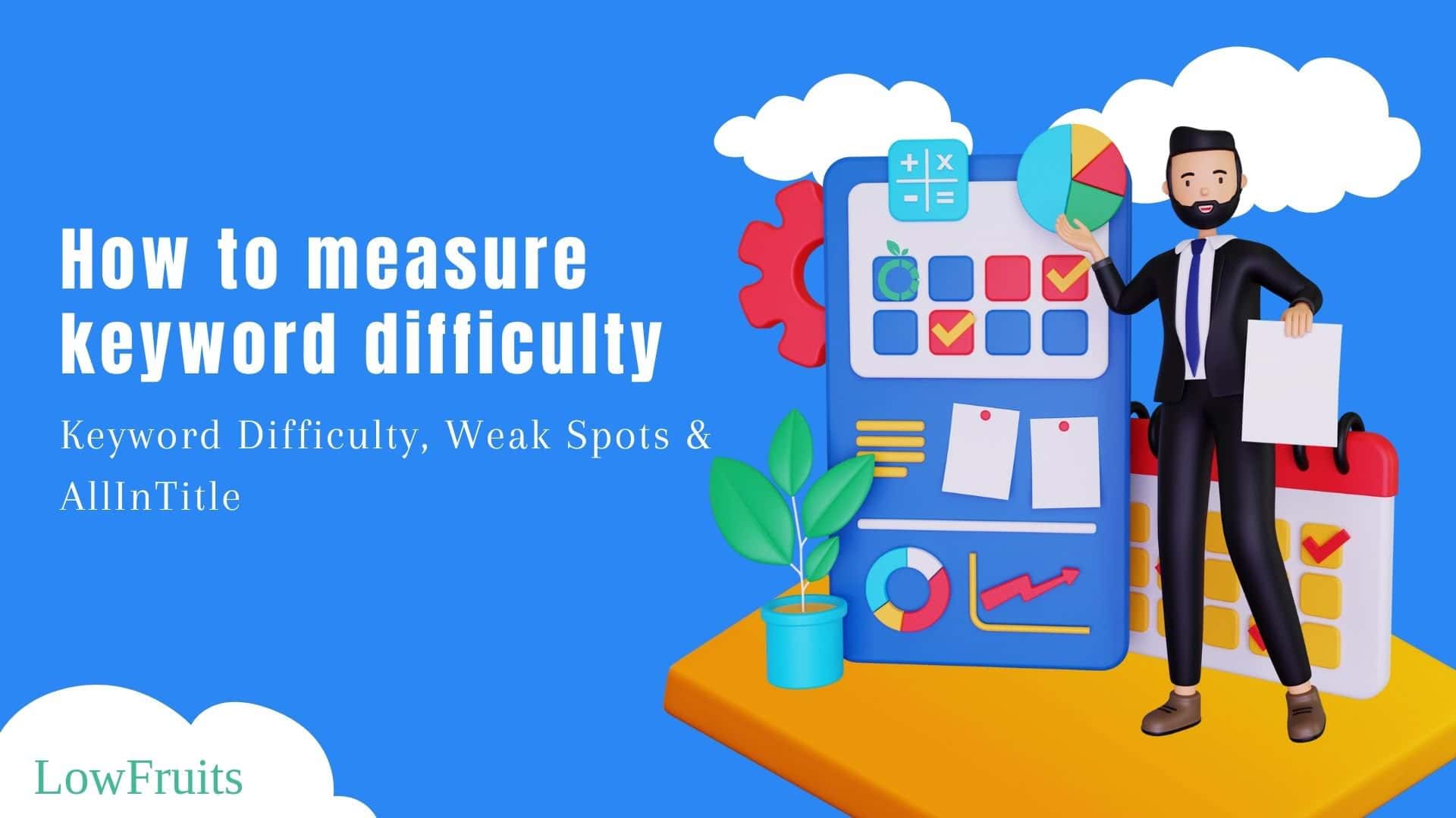 How To Measure The Difficulty & Easiness of a Keyword in SEO (3 Main Ways)